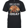 Dragon dont like me heres the thing idgaf shirt