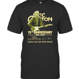 Eric Clapton 75Th Anniversary 1945 2020 Thank You For The Music Signature T-Shirt