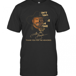 Garth Brooks Ain’t Going Down ‘Till The Sun Come Up Thank Youf Or The Memories T-Shirt