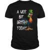 Hie Hie St Patricks Day A Wee Bit Irish Today shirt