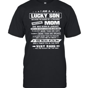 I Am A Lucky Son Awesome Mom You Mess With Me Very Hard shirt