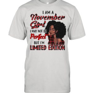 I Am A November Girl I May Not Be Perfect But I’m Limited Edition T-shirt