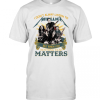 I DonT Alway Listen To Metallica Band But When I Do Nothing Else Matters T-Shirt