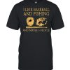 I Like Baseball And Fishing And Maybe 3 People Shirt