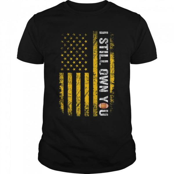 I Still Own You Shirt American Football Motivational Fans T-Shirt