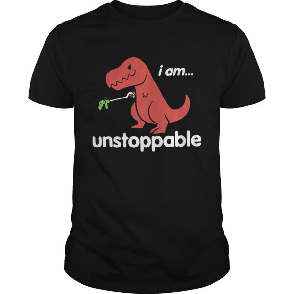 I am TRex Unstoppable shirt