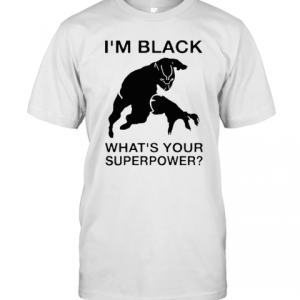 I’M Black Panther What Is Your Superpower T-Shirt