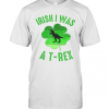 Irish I Was A T Rex St Patricks Day T-Shirt