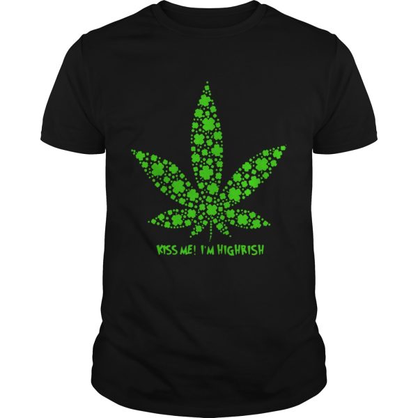 Irish Weed Kiss Me Im Highrish shirt