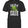 Irish You Were Naked St Patricks T-Shirt