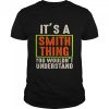 It’s a smith thing You wouldn’t understand shirt