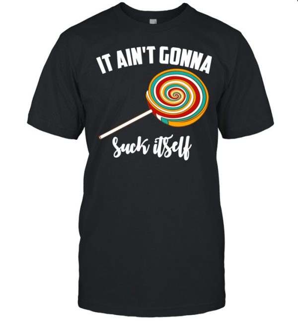 It Ain’t Gonna Suck Itself Lollipops Boy shirt