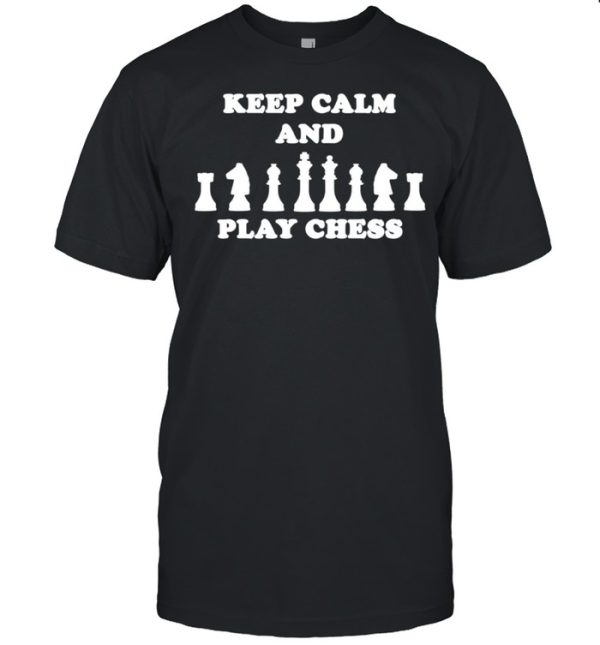 Keep Calm and play Chess idea shirt