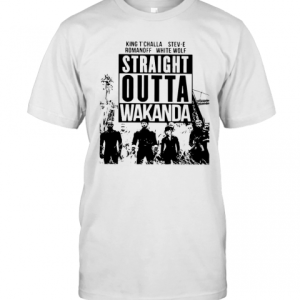 King Challa Stev E Romanoff White Wolf Straight Outta Wakanda T-Shirt