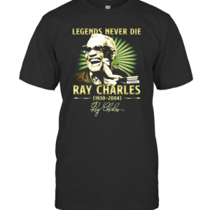 Legends Never Die Ray Charles 1930 2004 Signature T-Shirt