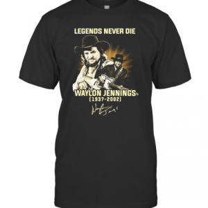 Legends Never Die Waylon Jennings 1937 2002 Signature T-Shirt