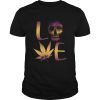 Love Skull And Cannabis shirt
