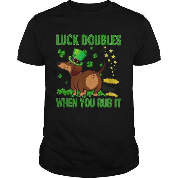 Luck doubles when you rub it shirt