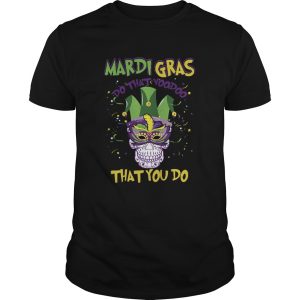 Mardi Gras Do That Voodoo That You Do shirt