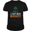 May Contain Whiskey St Patricks Day Shamrock Lucky shirt