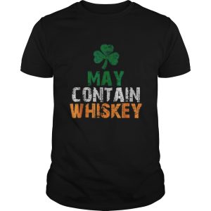 May Contain Whiskey St Patricks Day Shamrock Lucky shirt