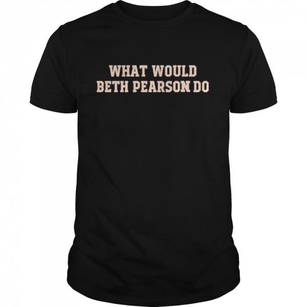 Megasaurus Rex What Would Beth Pearson Do Shirt