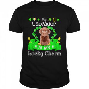 My Chocolate Labrador Dog Is My Lucky Charm Patrick’s Day Shirt