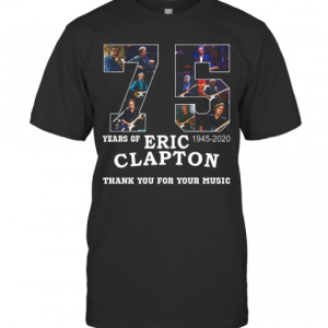 Nice 75 Years Of Eric Clapton Thank You For Your Music T-Shirt