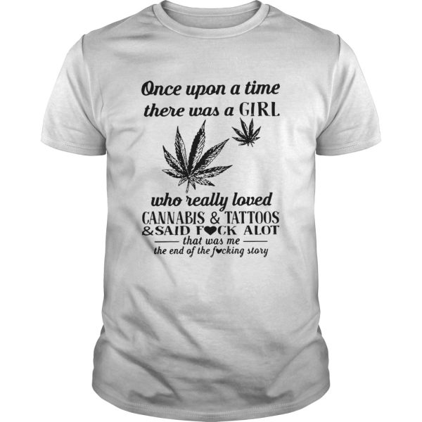 Once upon a time there was a girl who really loved Cannabis and Tattoos shirt