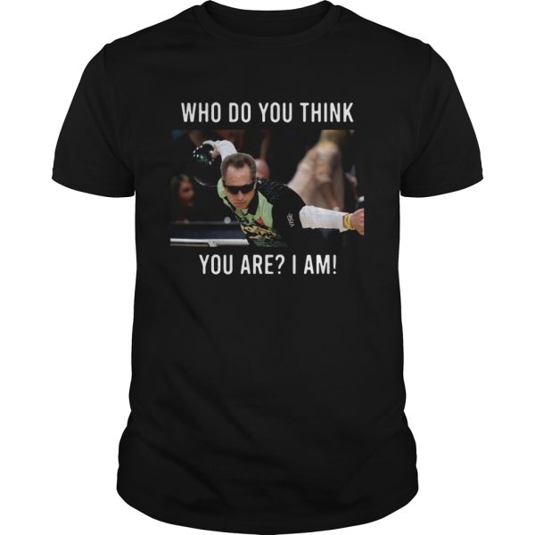 Pete Weber Who Do You Think You Are I Am shirt