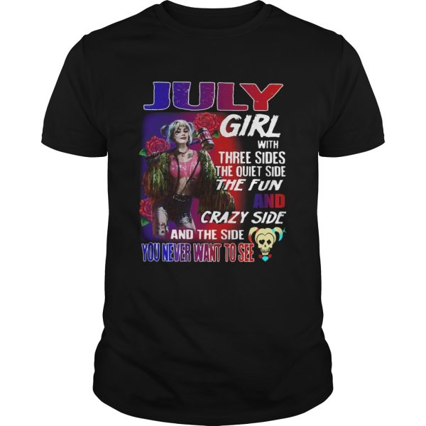 Quinn July Girl with three sides the quiet side the fun and crazy side and the side you never want shirt