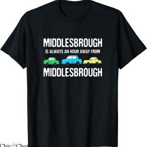 Retro Middlesbrough T-Shirt Middlesbrough Is An Hour Away