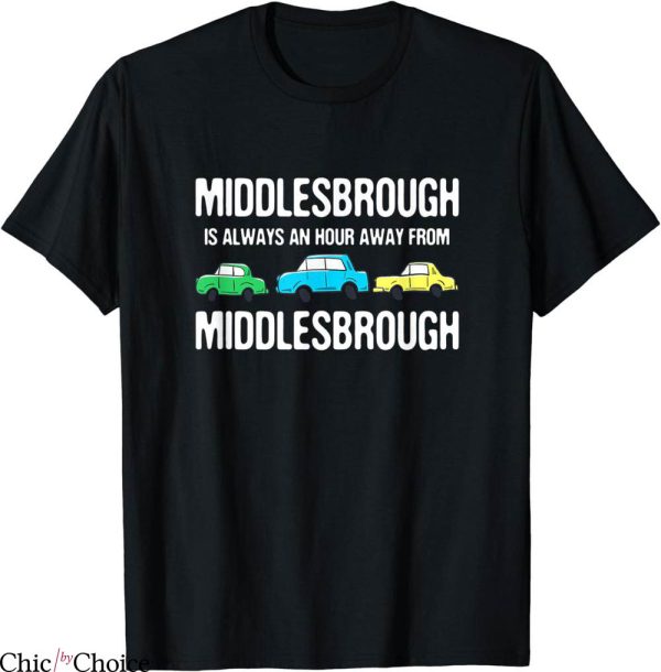 Retro Middlesbrough T-Shirt Middlesbrough Is An Hour Away