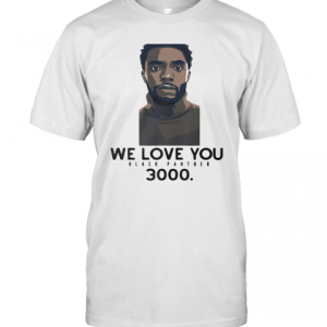 Rip Chadwick We Love You Black Panther 3000 T-Shirt
