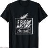 Rugby World Cup T-Shirt If Rugby Was Easy Call It Football