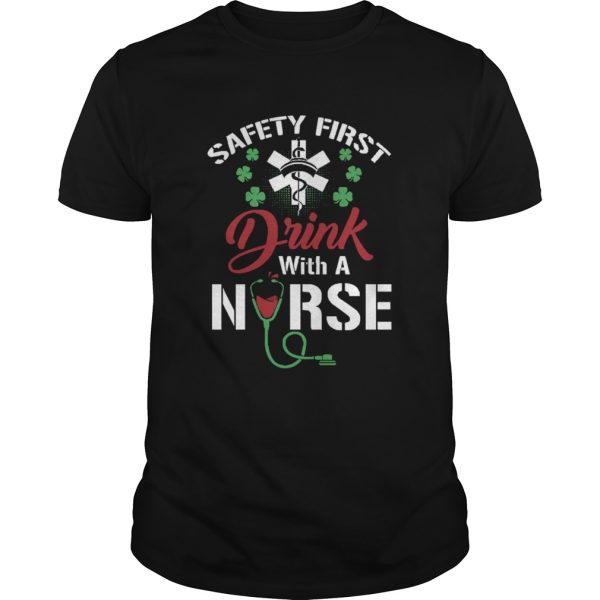 Safety First Drink With A Nurse Shirt St Patricks Day shirt