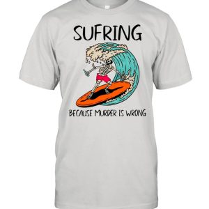 Skeleton surfing because murder is wrong shirt