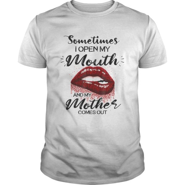 Sometimes I Open My Mouth And My Mother Comes Out Lips shirt