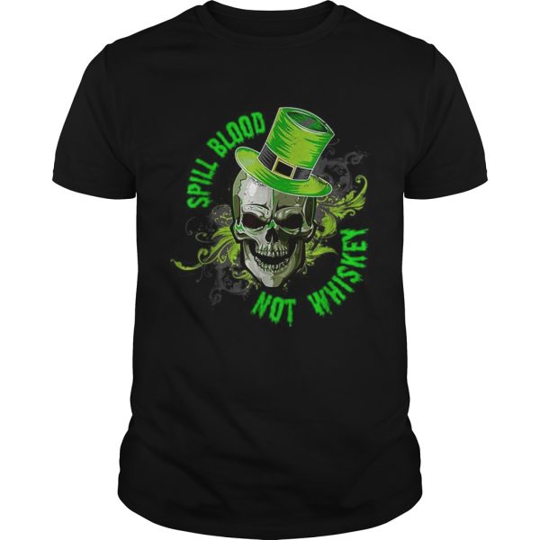 Spill Blood Not Whiskey St Patricks Day shirt