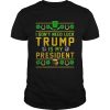 St Patricks Day I Dont Need Luck Trump Is My President shirt