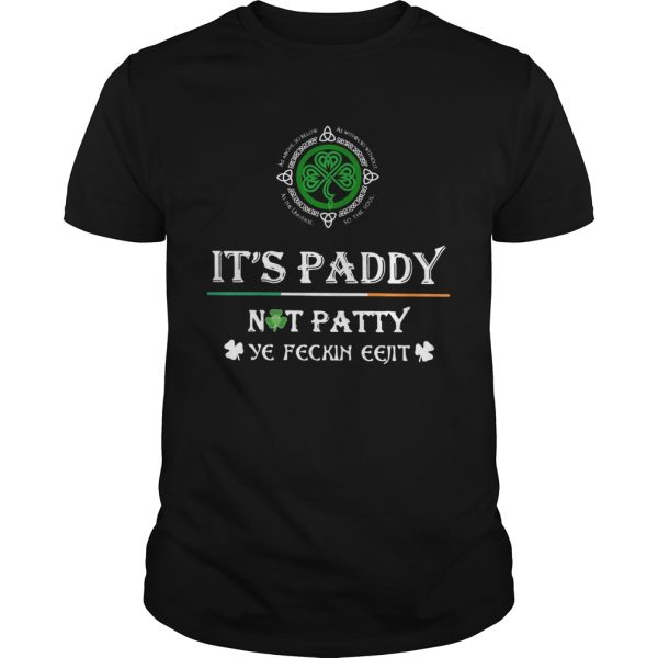 St Patricks Day Its Paddy Not Patty Ye Feckin Eejit shirt