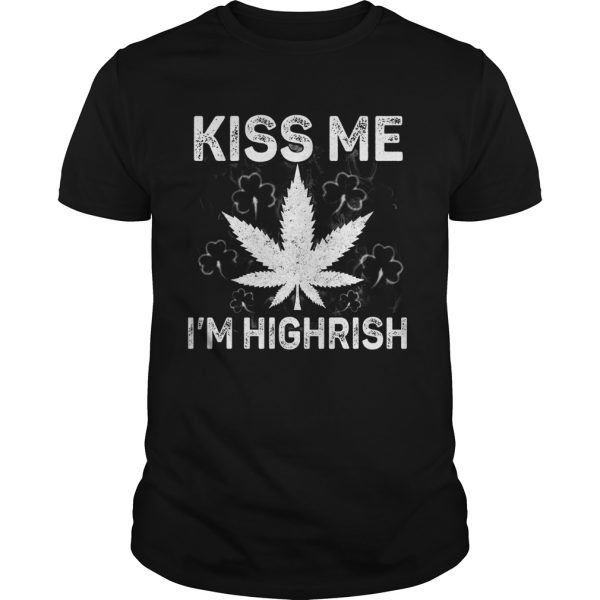 St Patricks Day Kiss Me Im Highrish shirt