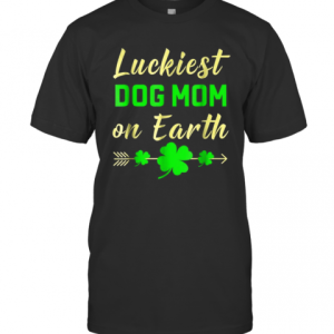 St Patricks Day Luckiest Dog Mom On Earth T-Shirt