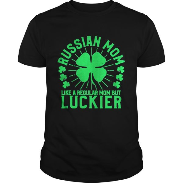 St Patricks Day Russian Mom Like A Regular Mom But Luckier shirt