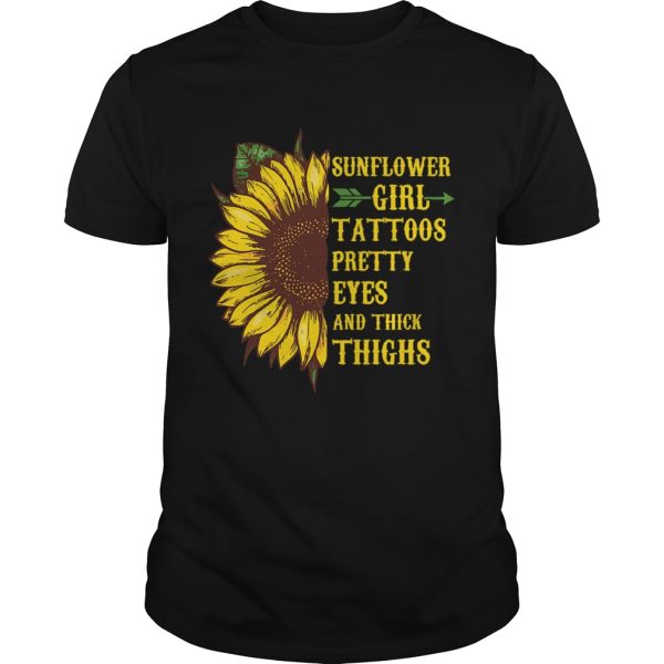 Sunflower Girl Tattoos Pretty Eyes Thick Thighs Saying shirt