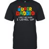 Super Daddio I Don’t Get Older I Level Up shirt