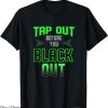 Tap Out T-Shirt Before You Black Out T-Shirt Trending
