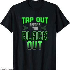 Tap Out T-Shirt Before You Black Out T-Shirt Trending