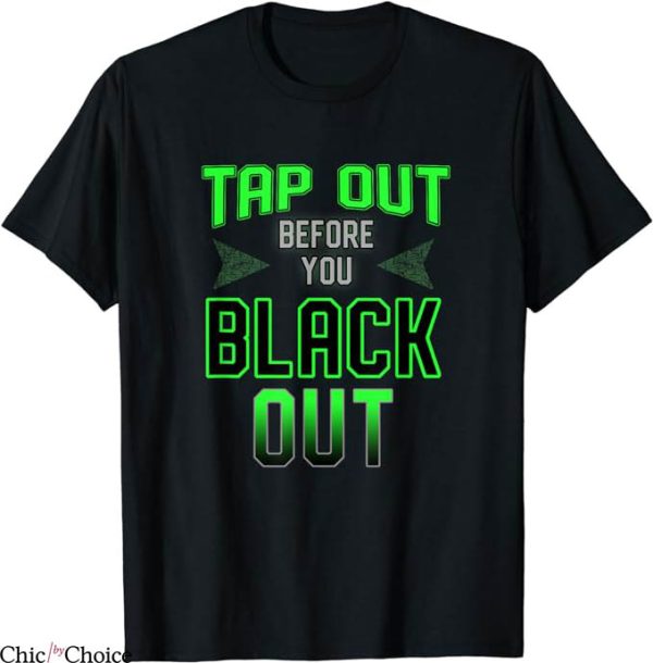 Tap Out T-Shirt Before You Black Out T-Shirt Trending