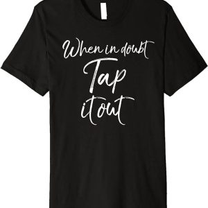 Tap Out T-Shirt Funny Tan Dancer Gift T-Shirt Trending